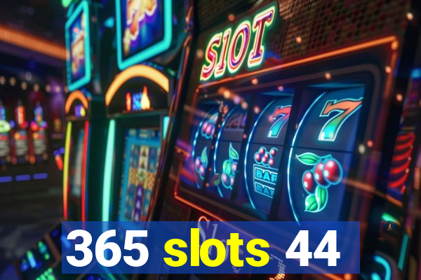 365 slots 44